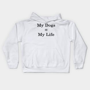 My Dogs = My Life Kids Hoodie